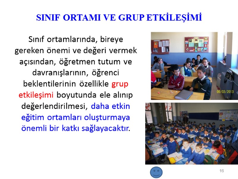 SINIF ORTAMI VE GRUP ETKİLEŞİMİ Sınıf ortamlarında, bireye gereken önemi ve değeri vermek açısından,